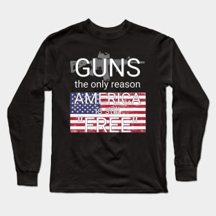 guns the only reason america is still free Long Sleeve T-Shirt